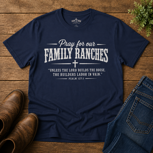 Pray for Our Family Ranches T-Shirt — Psalm 127:1 Faith-Based Ranch Tee