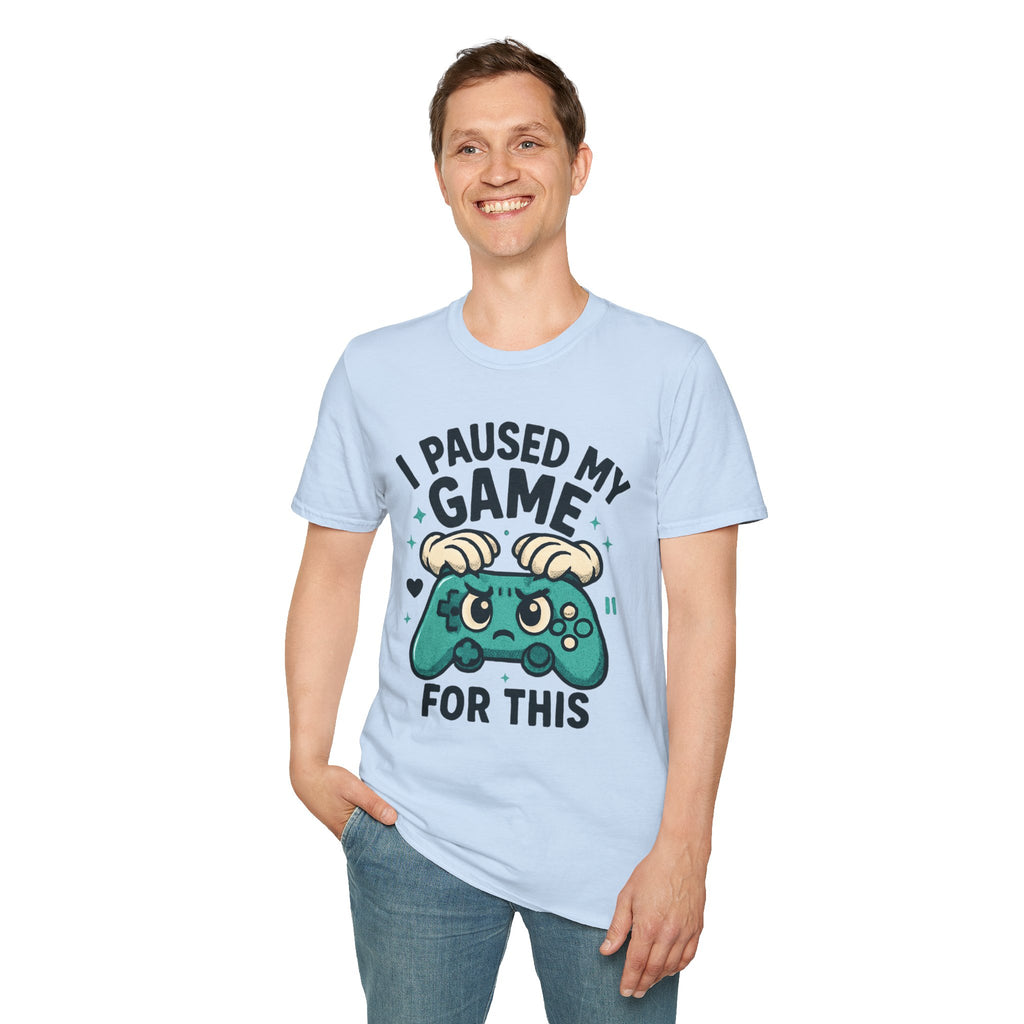 I Paused My Game For This, Gamer -T-Shirt