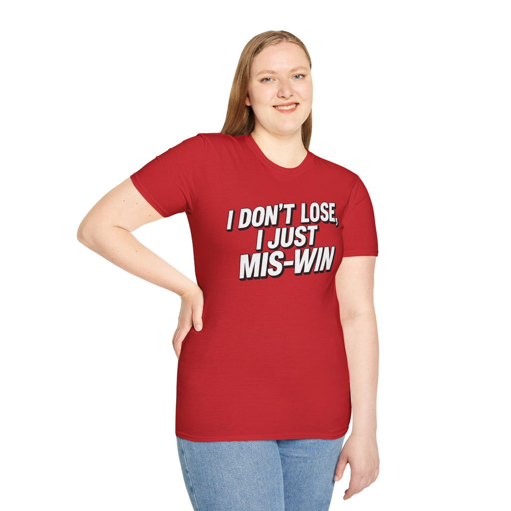 I don't lose I just Mis-Win