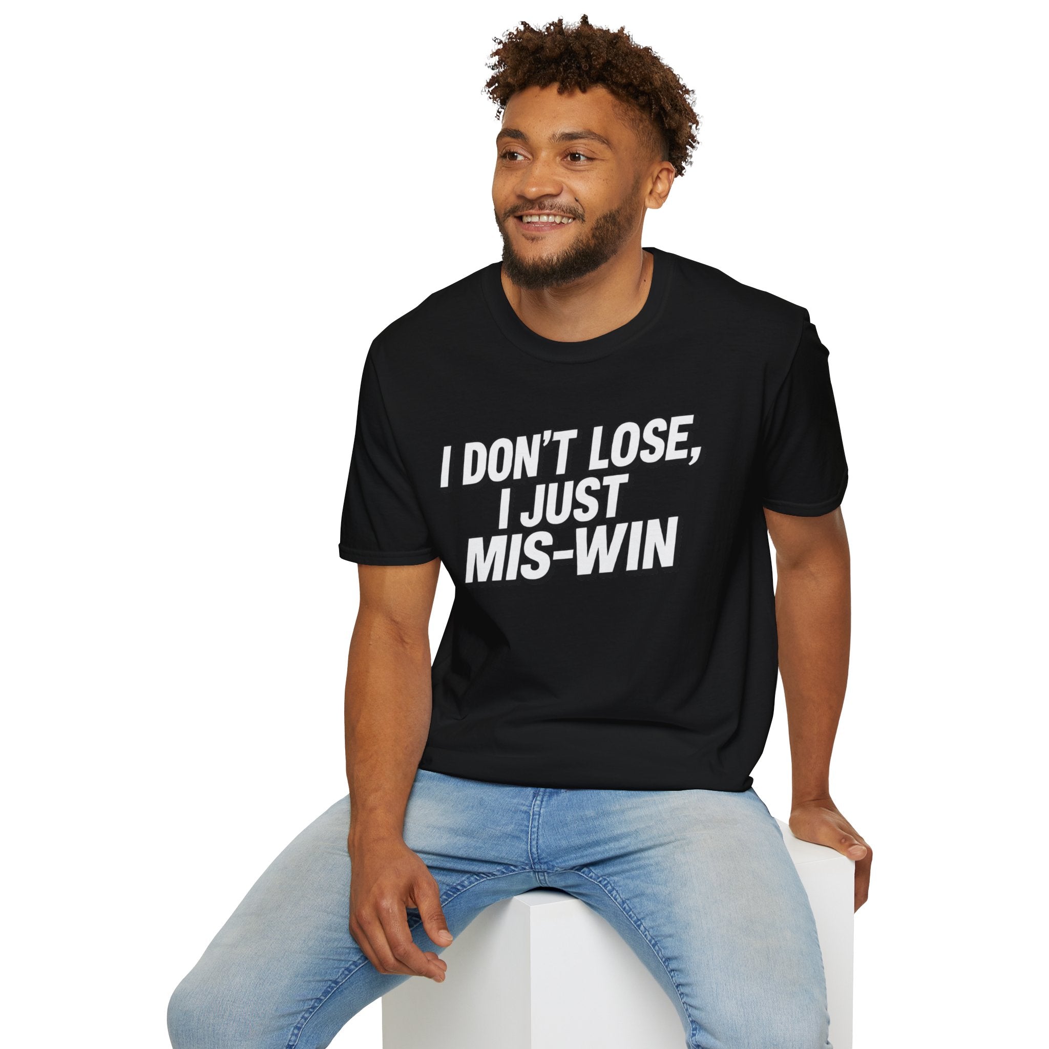 I don't lose I just Mis-Win