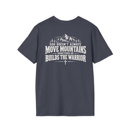 God Doesn’t Always Move Mountains Sometimes He Builds The Warrior