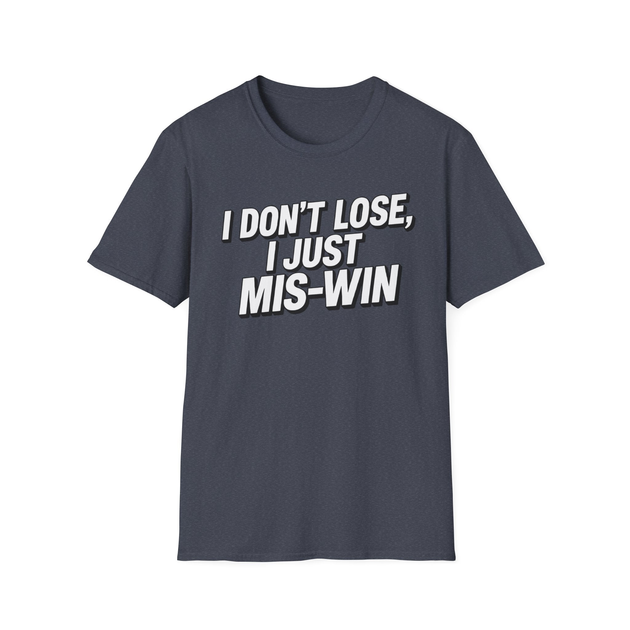 I don't lose I just Mis-Win