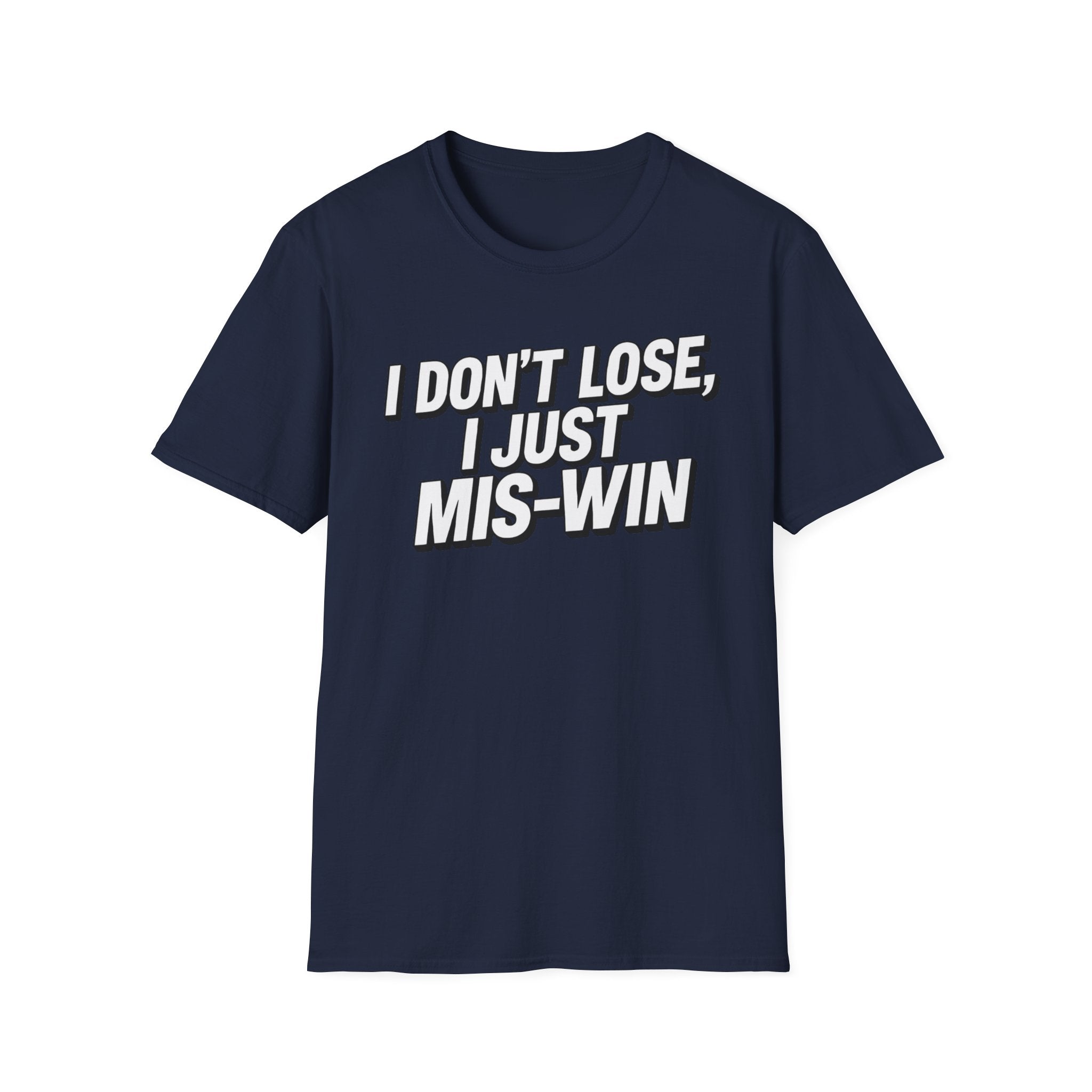 I don't lose I just Mis-Win