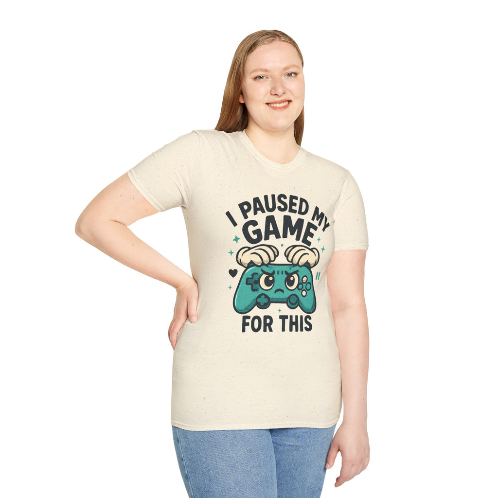 I Paused My Game For This, Gamer -T-Shirt