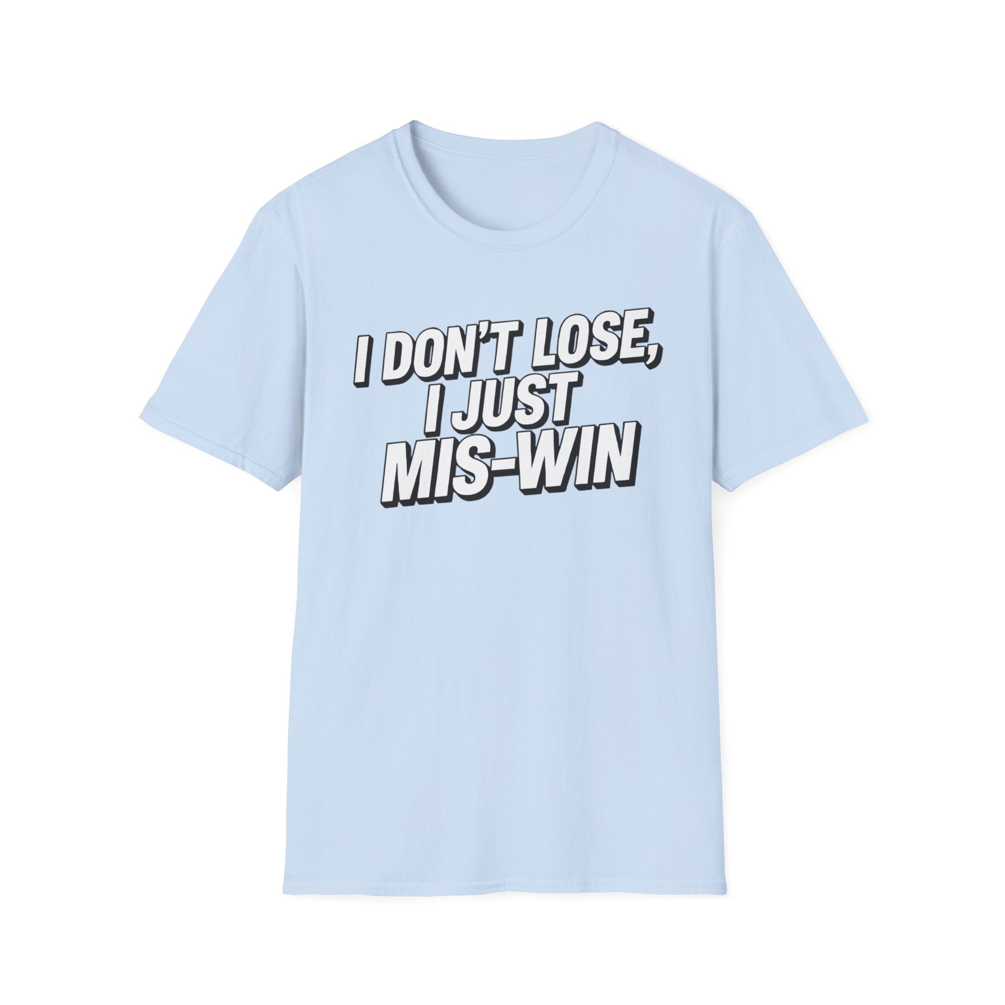 I don't lose I just Mis-Win