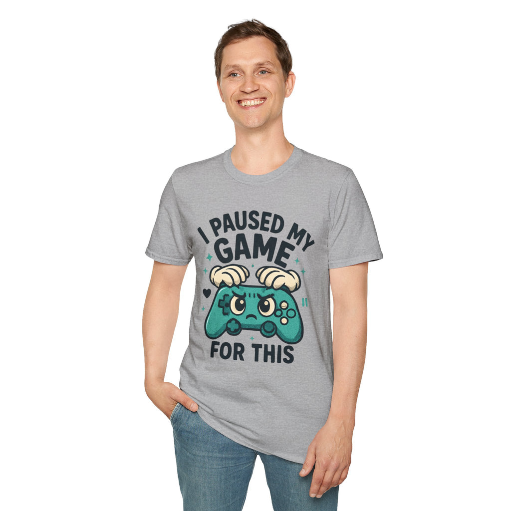 I Paused My Game For This, Gamer -T-Shirt