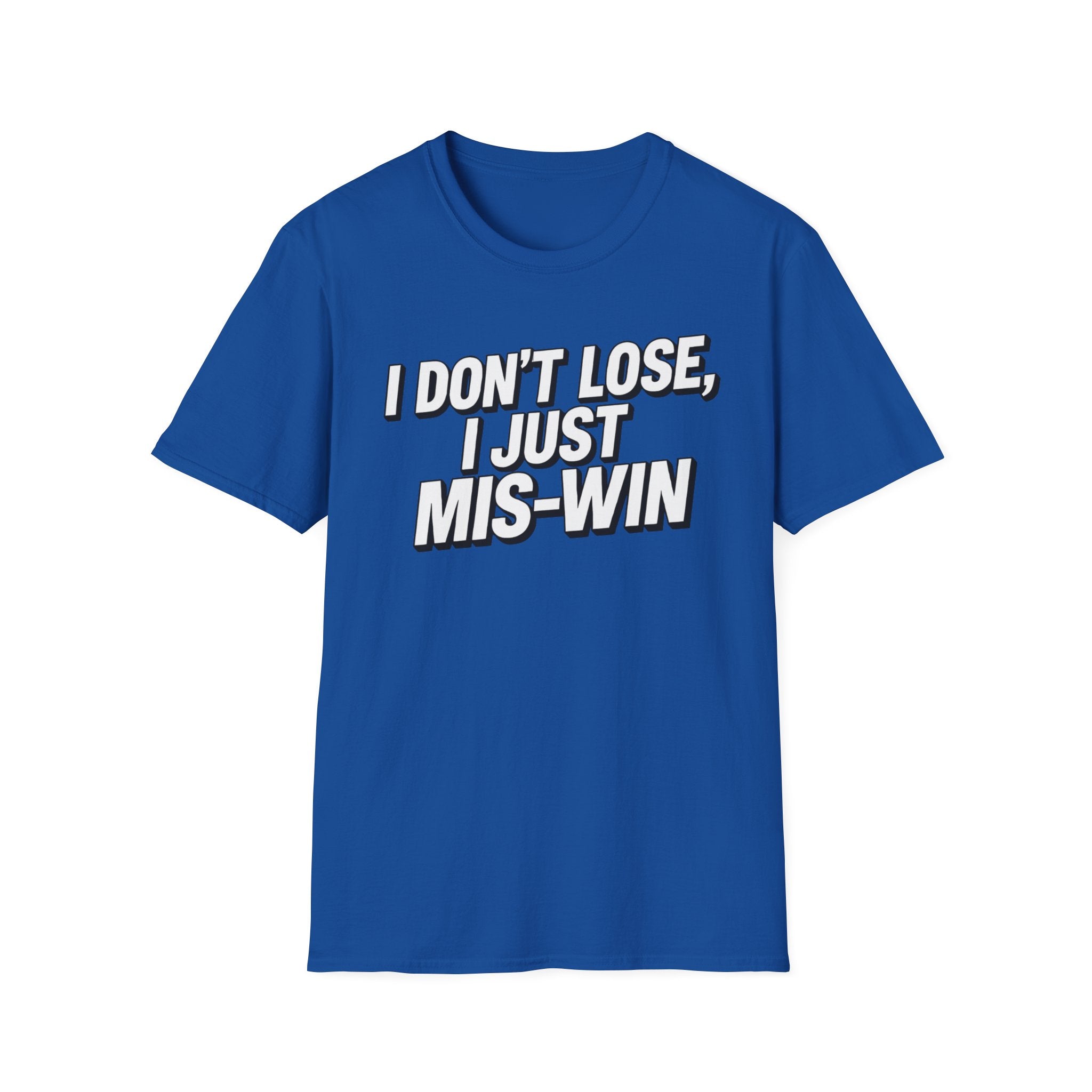 I don't lose I just Mis-Win