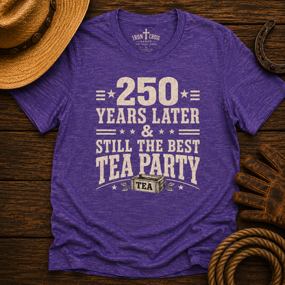 250 YEARS AND STILL THE BEST TEA PARTY