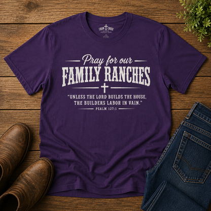 Pray for Our Family Ranches T-Shirt — Psalm 127:1 Faith-Based Ranch Tee