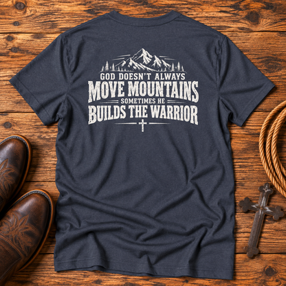 God Doesn’t Always Move Mountains Sometimes He Builds The Warrior