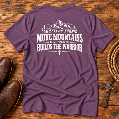 God Doesn’t Always Move Mountains Sometimes He Builds The Warrior