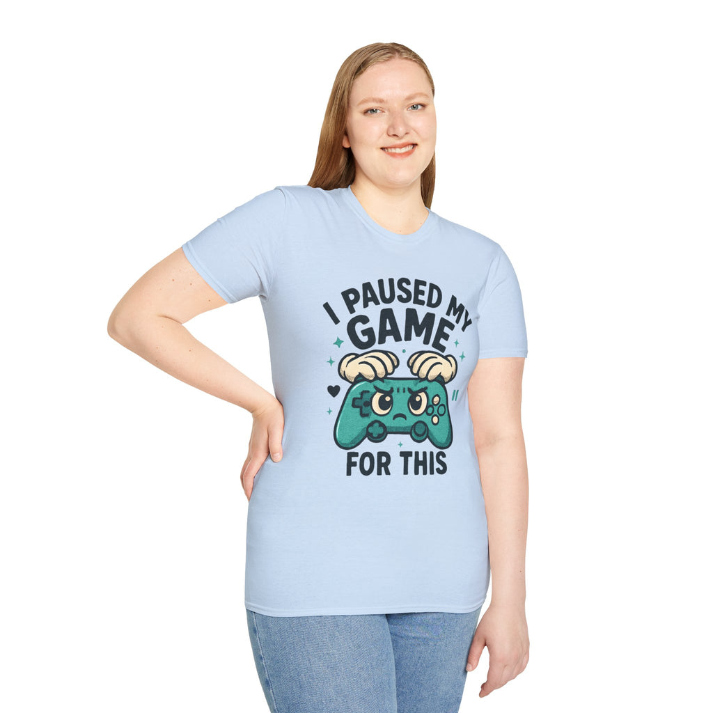 I Paused My Game For This, Gamer -T-Shirt