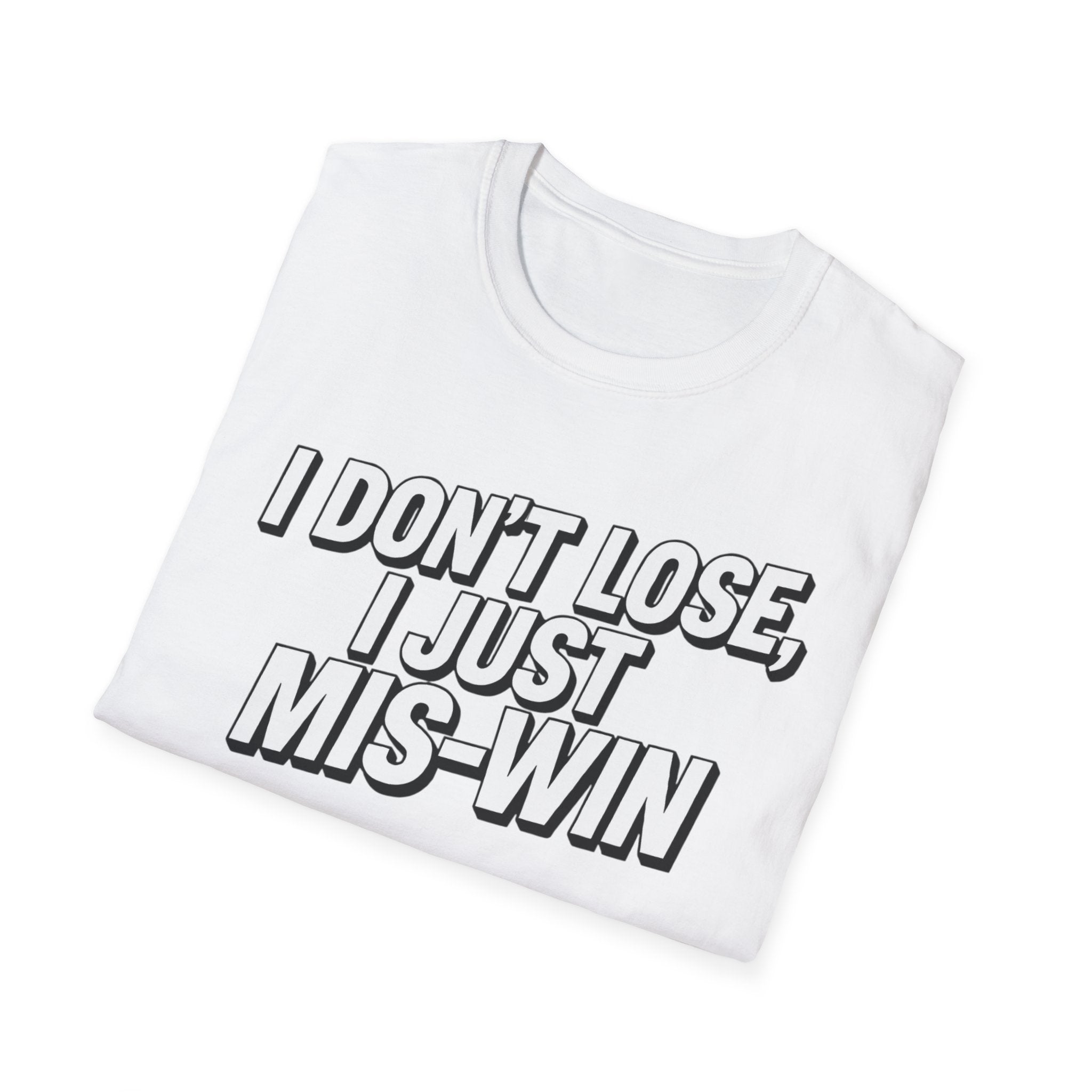 I don't lose I just Mis-Win