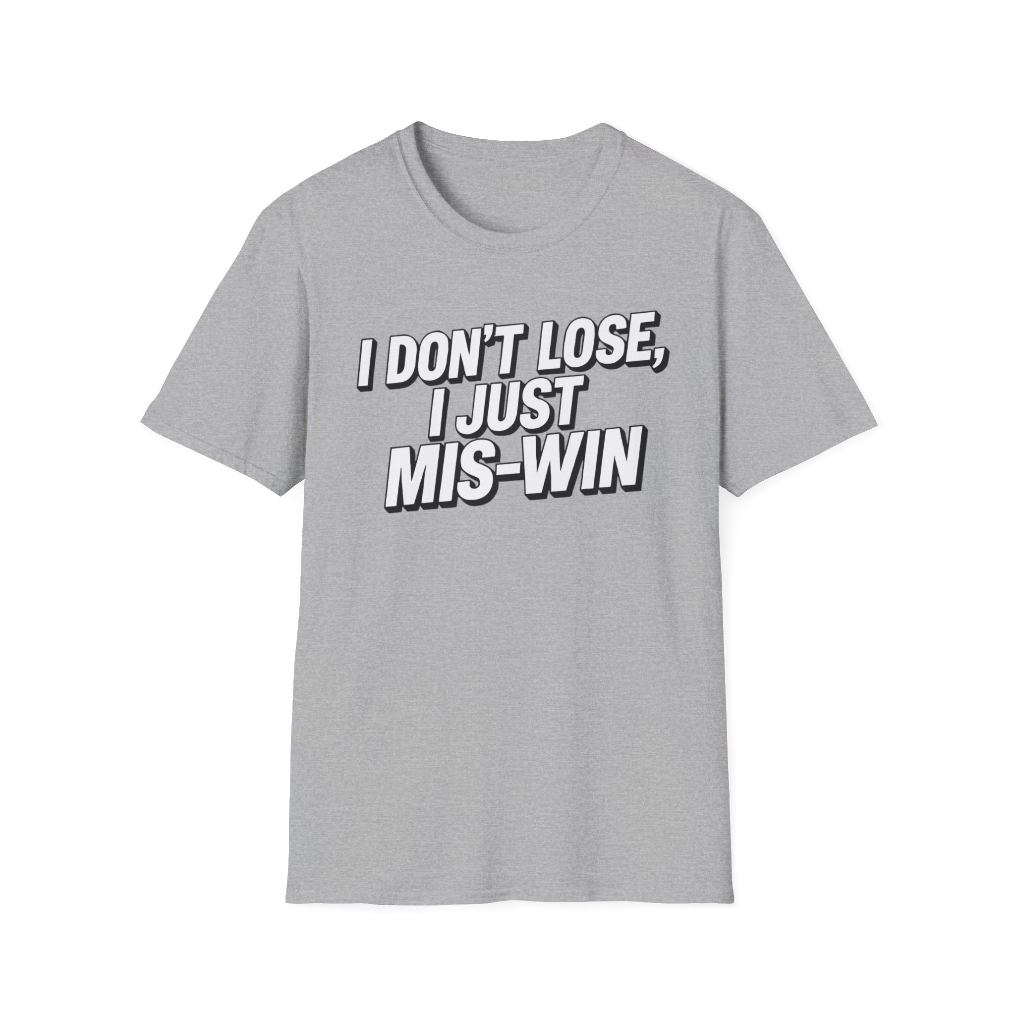 I don't lose I just Mis-Win