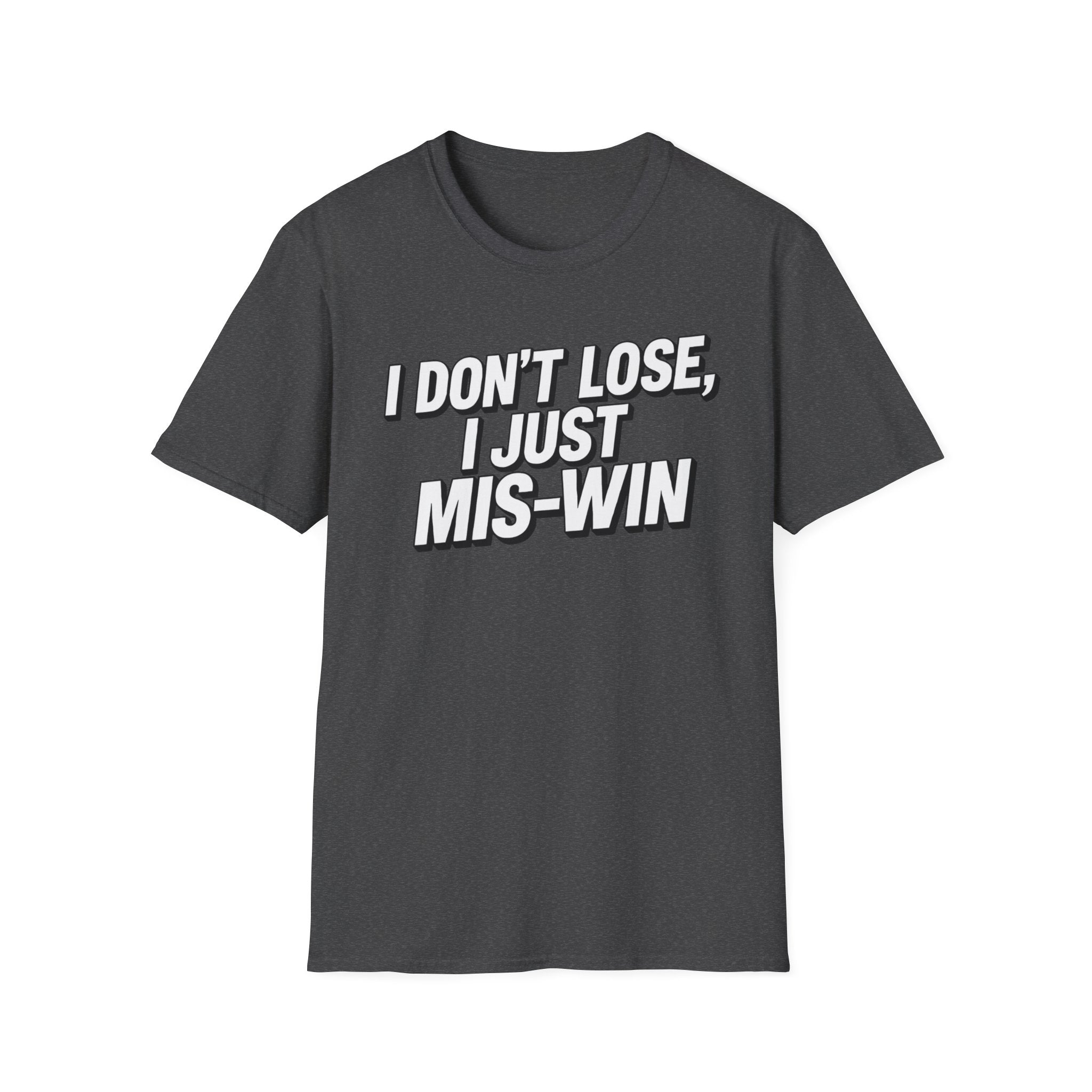 I don't lose I just Mis-Win
