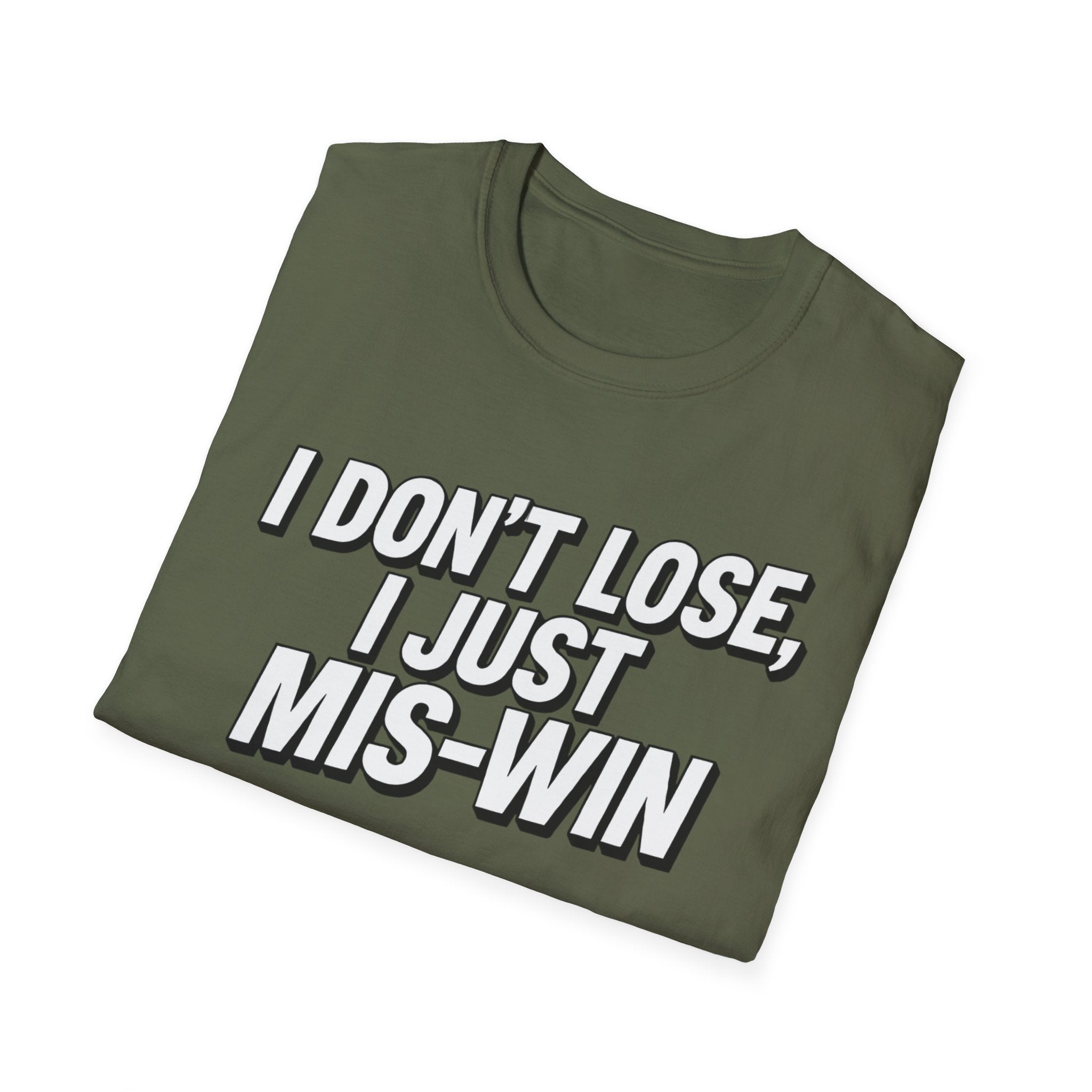 I don't lose I just Mis-Win