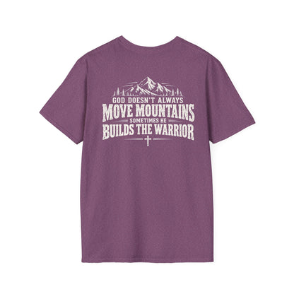 God Doesn’t Always Move Mountains Sometimes He Builds The Warrior