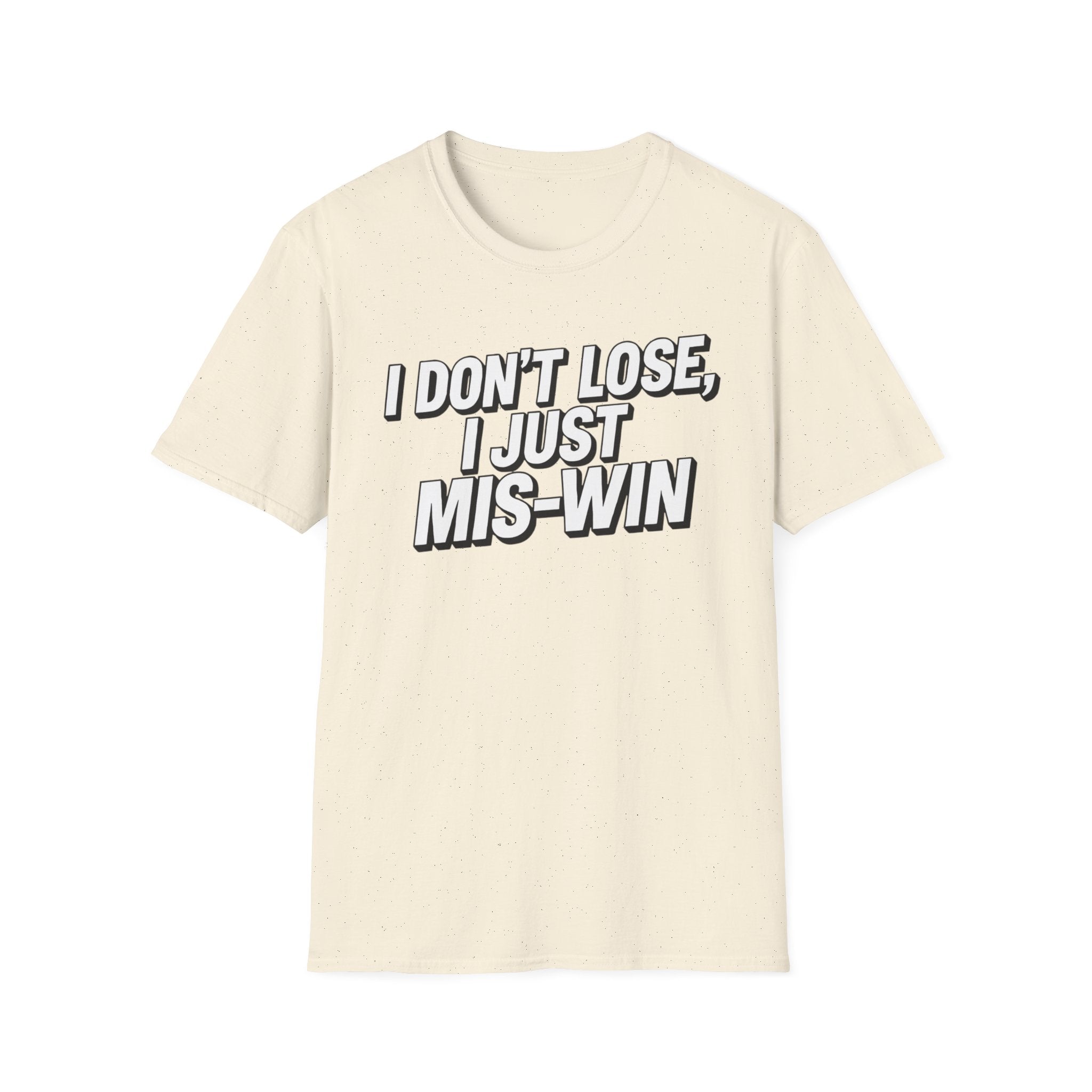 I don't lose I just Mis-Win