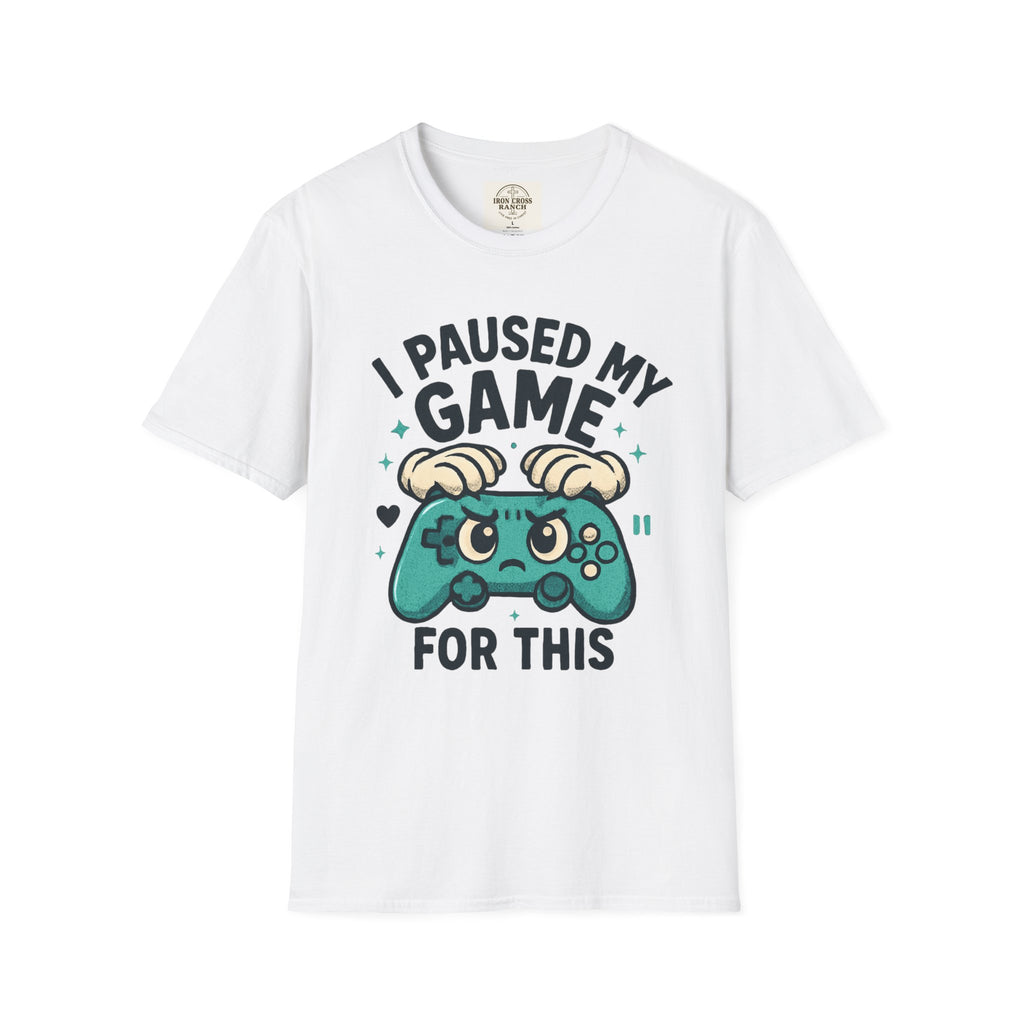 I Paused My Game For This, Gamer -T-Shirt
