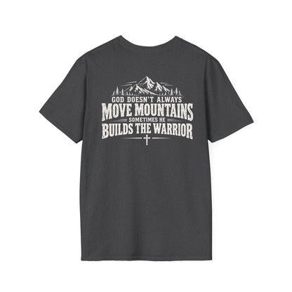 God Doesn’t Always Move Mountains Sometimes He Builds The Warrior
