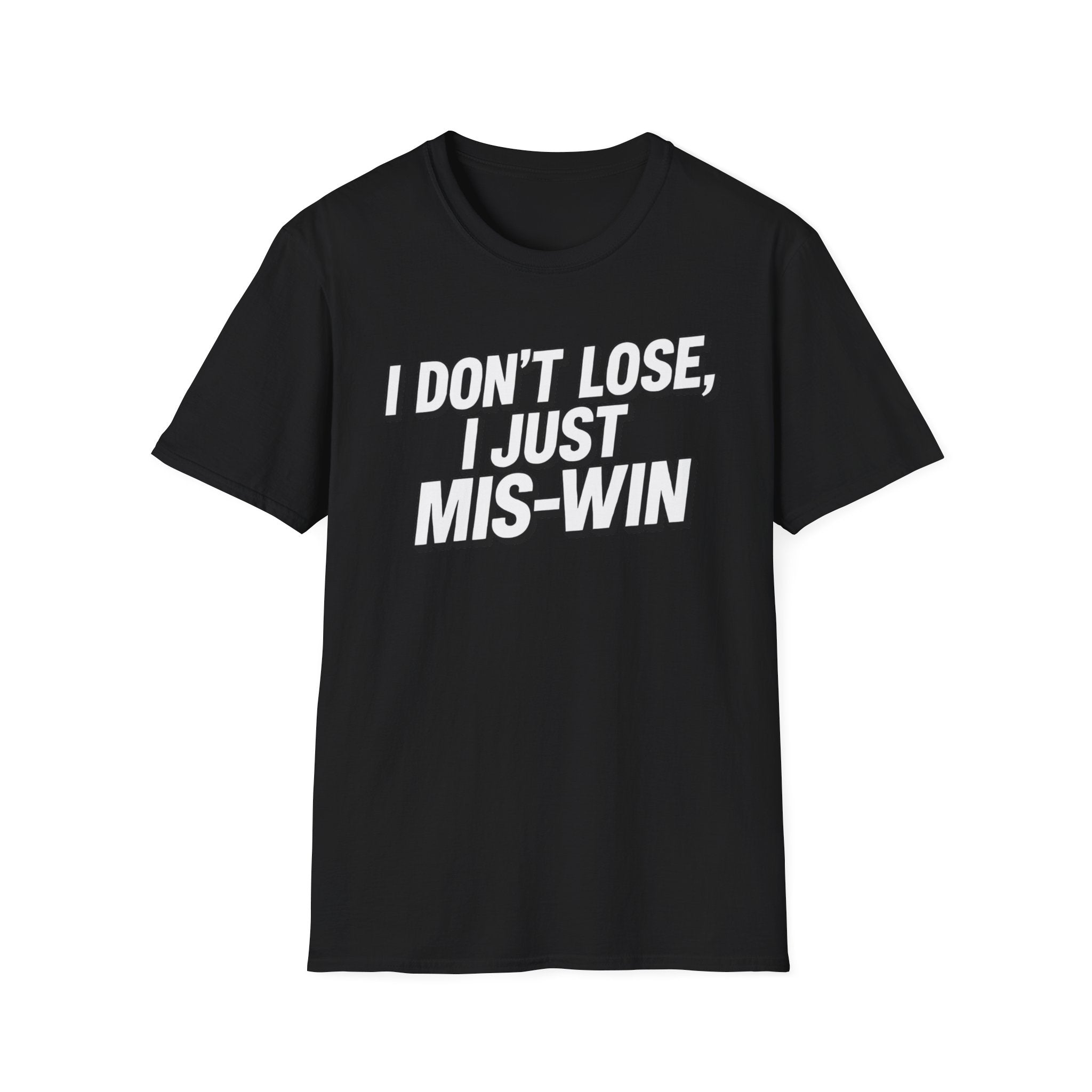 I don't lose I just Mis-Win